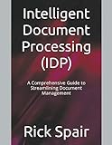 Intelligent Document Processing (IDP): A Comprehensive Guide to Streamlining Document Management