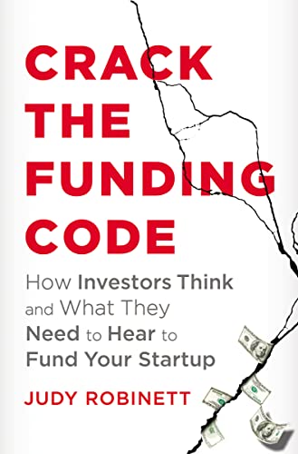 Crack the Funding Code: How Investors Think and What They Need to Hear to Fund Your Startup