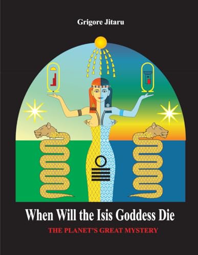 When Will the Isis Goddess Die: THE PLANET'S GREAT MYSTERY