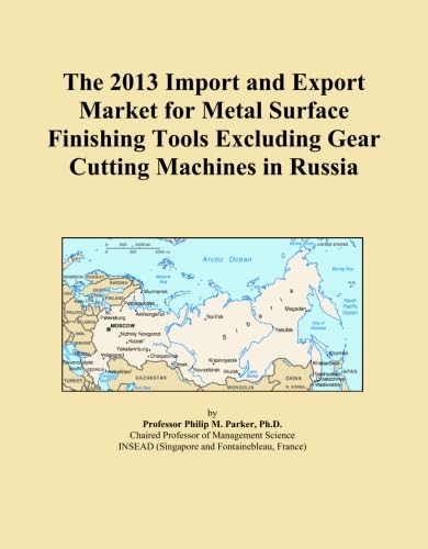 The 2013 Import and Export Market for Metal Surface Finishing Tools Excluding Gear Cutting Machines in Russia