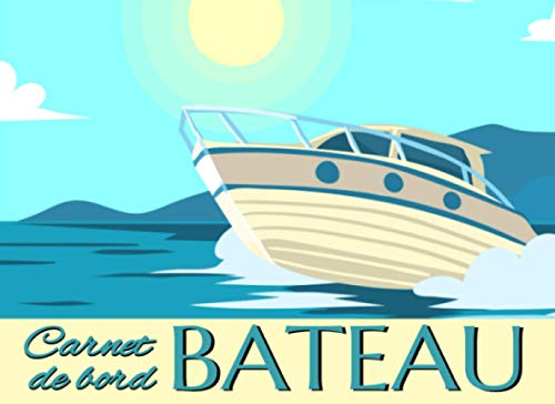 Carnet de bord bateau: Cahier préformaté à remplir pour garder un suivi de vos sorties en mer. (French Edition)