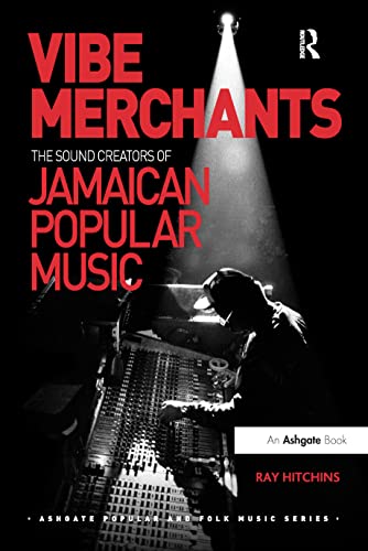 Vibe Merchants: The Sound Creators of Jamaican Popular Music (Ashgate Popular and Folk Music Series)
