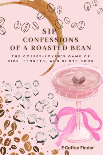 Sip Confessions of A Roasted Bean: The Coffee-Lover’s Game of Sips, Secrets, and Shots Book