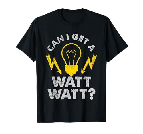Can I Get A Watt Watt Funny Electrician T-Shirt T-Shirt