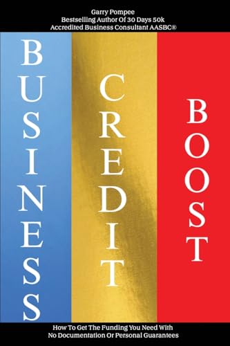 Business Credit Boost: How To Get The Funding You Need With No Documentation Or Personal Guarantees