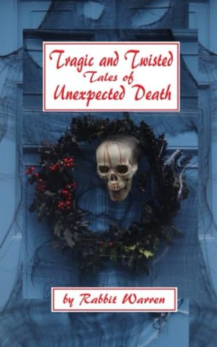 Tragic and Twisted Tales of Unexpected Death (The Light and Dark Tales of Rabbit Warren)