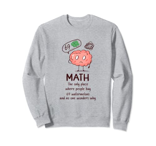 Math - The Only Place Where People Buy 69 Watermelons Funny Sweatshirt