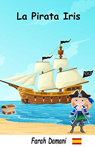 La Pirata Iris : La pirata Iris te lleva a vivir una aventura para buscar un tesoro. ¿La ayudas a encontrarlo? (Spanish Edition)