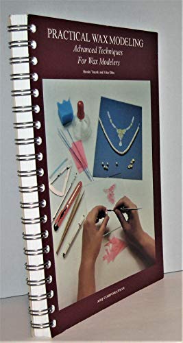 Practical Wax Modeling: Advanced Techniques For the Wax Modeler