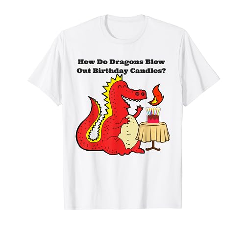 How Do Dragons Blow Out Birthday Candles T-Shirt Funny Joke