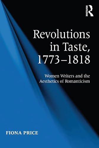 Revolutions in Taste, 1773–1818: Women Writers and the Aesthetics of Romanticism