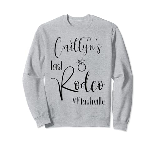 Caitlyn Last Rodeo Bachelorette Nashville Sweatshirt