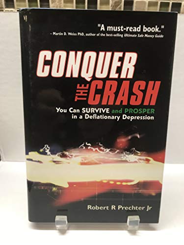 Conquer the Crash: You Can Survive & Prosper in a Deflationary Depression (Wiley Trading)