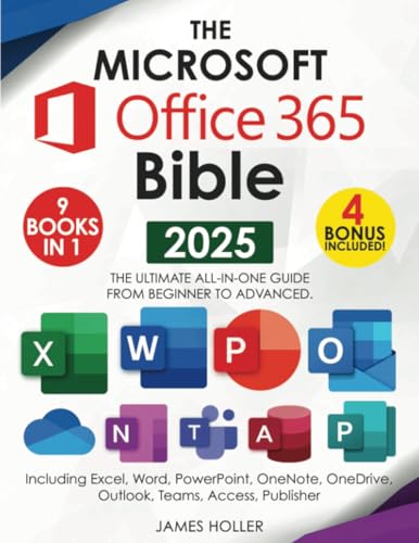 The Microsoft Office 365 Bible: The Most Updated and Complete Guide to Excel, Word, PowerPoint, Outlook, OneNote, OneDrive, Teams, Access, and Publisher from Beginners to Advanced