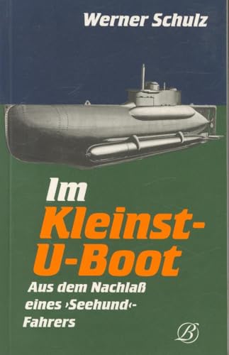 Im Kleinst- U- Boot. Aus dem Nachlaß eines 'Seehund'- Fahrers