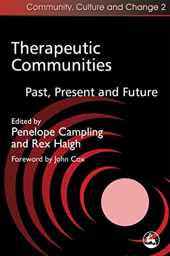 Therapeutic Communities: Past, Present and Future (Community, Culture and Change)