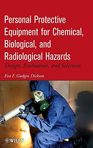 Personal Protective Equipment for Chemical, Biological, and Radiological Hazards: Design, Evaluation, and Selection