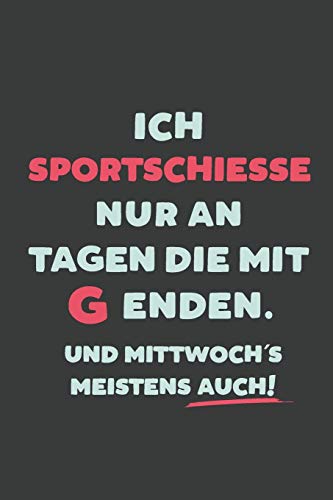 Ich Sportschiesse: nur an Tagen die mit G enden | Notizbuch - tolles Geschenk für Notizen, Scribbeln und Erinnerungen | liniert mit 100 Seiten (German Edition)