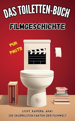 Das Toiletten-Buch: Filmgeschichte: Fun Facts - Licht, Kamera, Aha!: Die skurrilsten Fakten der Filmwelt (German Edition)
