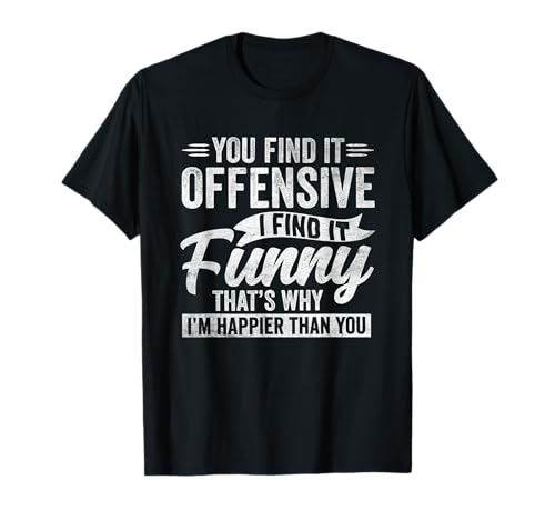 Funny Adult Humor Sarcastic Offensive Happy Feeling Quote T-Shirt