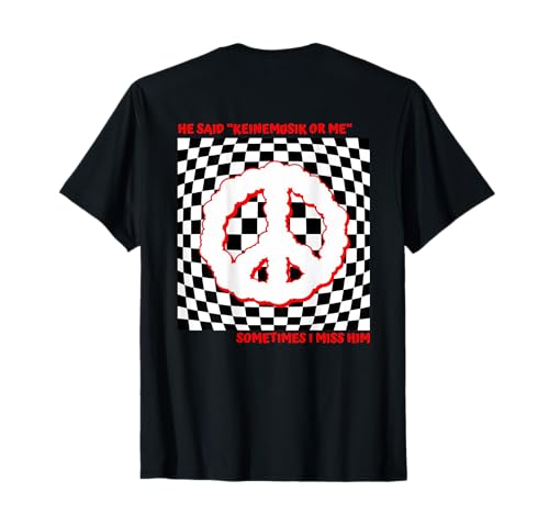 He said Keinemusik or me Sometimes I miss him T-Shirt