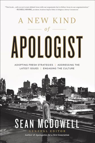 A New Kind of Apologist: *Adopting Fresh Strategies *Addressing the Latest Issues *Engaging the Culture