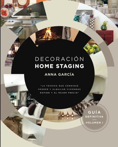 Decoración Home Staging: La técnica que consigue vender y alquilar viviendas rápido y al mejor precio. (Spanish Edition)