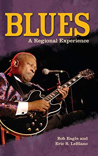 Blues: A Regional Experience (Greenwood Guides to American Roots Music)