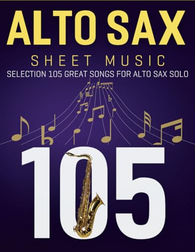Alto Sax Sheet Music: Selection 105 Great Songs For Alto Sax Solo