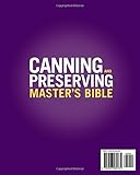 Canning & Preserving Master's Bible: [8 in 1] Your A-Z Guide to Safely Extend Food's Shelf Life for Years with Water Bath & Pressure Canning, Pickling, Fermenting, Dehydration, Freeze Drying & More