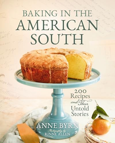 Baking in the American South: 200 Recipes and Their Untold Stories (A Definitive Guide to Southern Baking) - Enjoy Fresh Homemade Baked Goods - The Perfect Gift for Bakers, Baking Fans, and Foodies