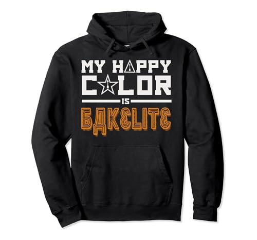 Bakelite Is My Happy Color! Pullover Hoodie