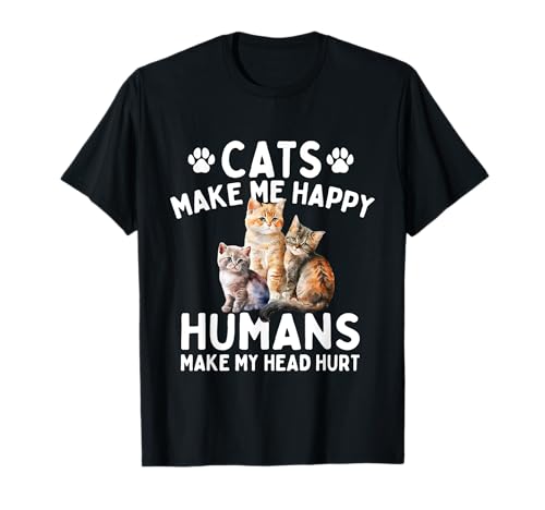 Cats Make Me Happy Humans Make My Head Hurt - Cat Lover T-Shirt