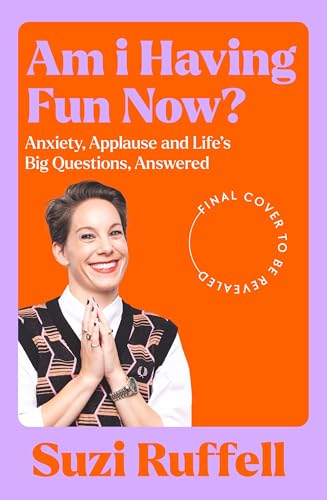 Am I Having Fun Now?: Anxiety, Applause and Life's Big Questions, Answered