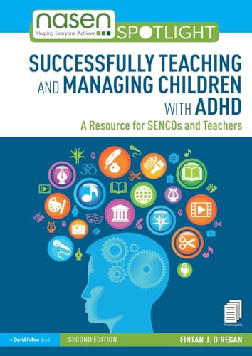 Successfully Teaching and Managing Children with ADHD: A Resource for SENCOs and Teachers (nasen spotlight)