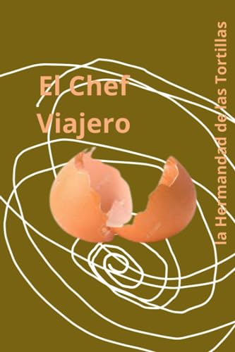 El Chef Viajero y La Hermandad de las Tortillas (Relatos Cortos) (Spanish Edition)