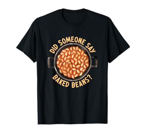Canned Beans Lover Funny Food Did Someone Say Baked Beans T-Shirt