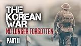 The Korean War: No Longer Forgotten Part II