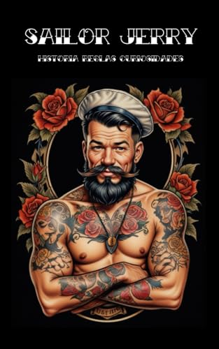 SAILOR JERRY: Historia, Reglas y Curiosidades: Sobre el maestro de los tatuajes Old School (Spanish Edition)