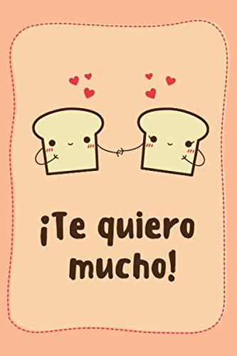 ¡Te quiero mucho!: Divertido Cuaderno Con Adorables Rebanadas de Pan Enamoradas Con Corazones y Fondo Rosa/Marrón Pastel. Perfecto Para Regalo En ... o Aniversario (6x9) (Spanish Edition)
