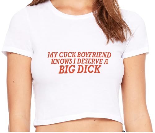 Knaughty Knickers My Cuck Boyfriend Knows I Deserve A Big Dick Huge Cock White Crop Top Adult Flirty Fun