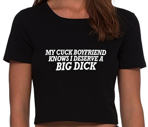Knaughty Knickers My Cuck Boyfriend Knows I Deserve A Big Dick Huge Cock Black Crop Top Adult Flirty Fun