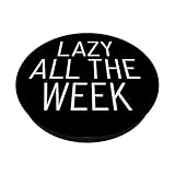 Funny Saying Lazy All The Week Anti Stress Relief Gift PopSockets Grip and Stand for Phones and Tablets