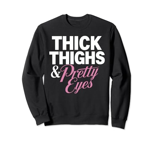 Funny Curvy Chubby Girls Humor Tee Thick Thighs and Pretty Eyes Motivational Athletic Sweatshirt for Women, Black, Small