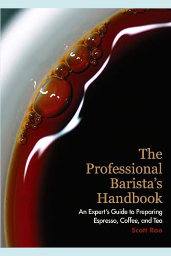 The Professional Barista's Handbook: An Expert Guide to Preparing Espresso, Coffee, and Tea