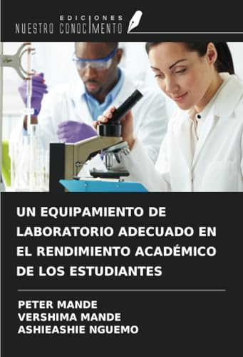 UN EQUIPAMIENTO DE LABORATORIO ADECUADO EN EL RENDIMIENTO ACADÉMICO DE LOS ESTUDIANTES (Spanish Edition)