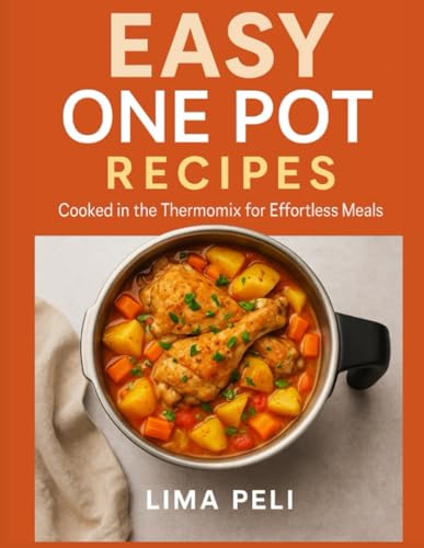 EASY ONE POT RECIPES: Cooked in the Thermomix for Effortless Meals, Wholesome Cookbook for beginners