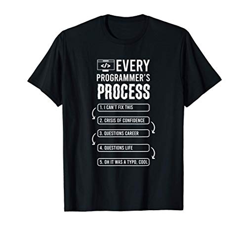 Every Programmers Process Programmer Life Funny Programmer T-Shirt