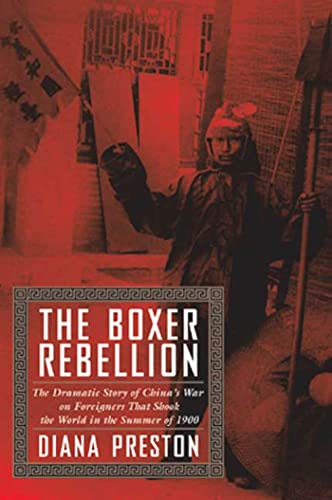 The Boxer Rebellion: The Dramatic Story of China's War on Foreigners That Shook the World in the Summer of 1900.