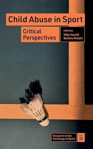Child Abuse in Sport: Critical Perspectives (Research in the Sociology of Sport, 25)